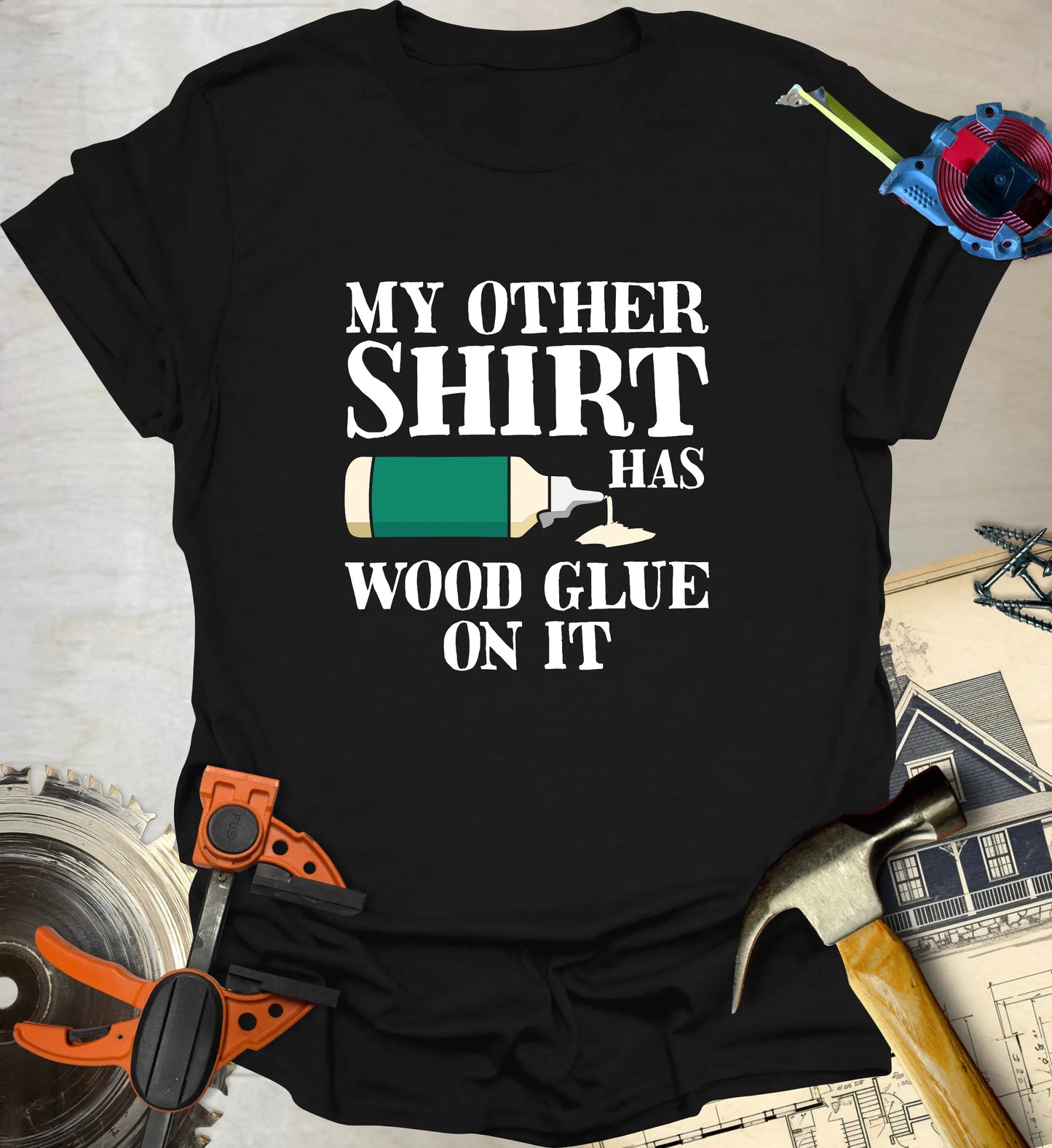 Wood Glue on It T-Shirt