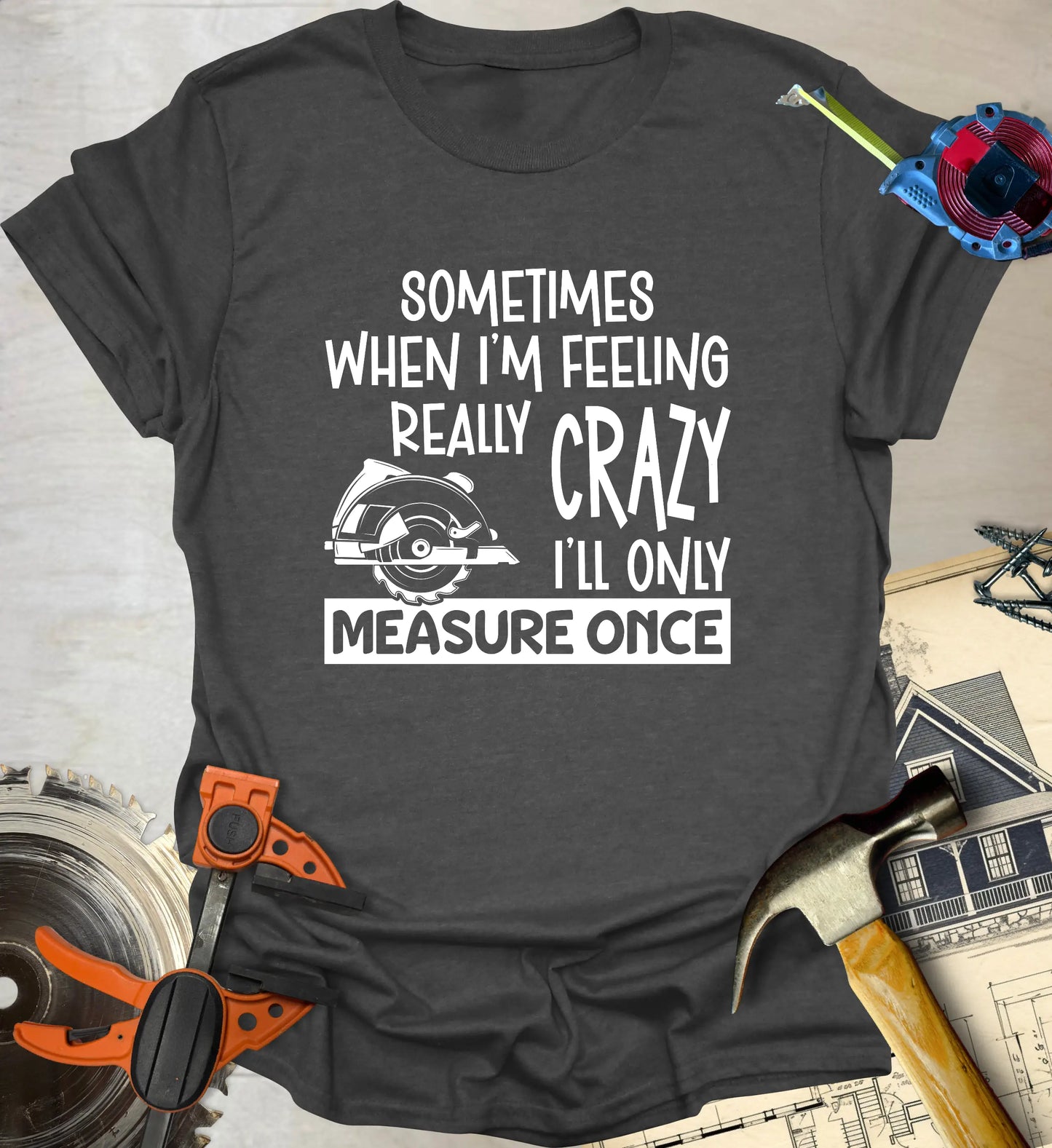 Measure Once T-Shirt