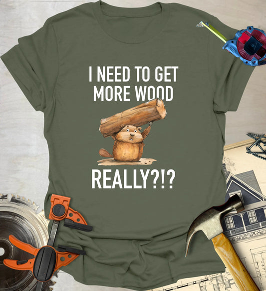 Get More Wood T-Shirt