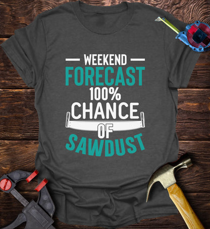 Weekend Forecast 100% Chance of Sawdust