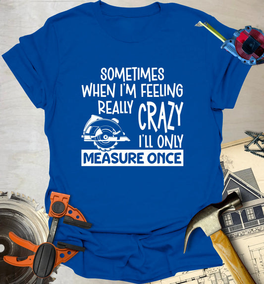 Measure Once T-Shirt