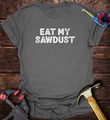 Eat my sawdust