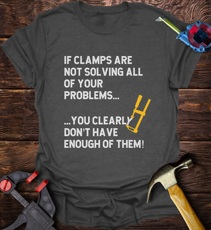 If clamps aren’t solving all of your problems… you clearly don’t have enough of them.