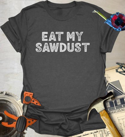 Eat my Sawdust T-Shirt