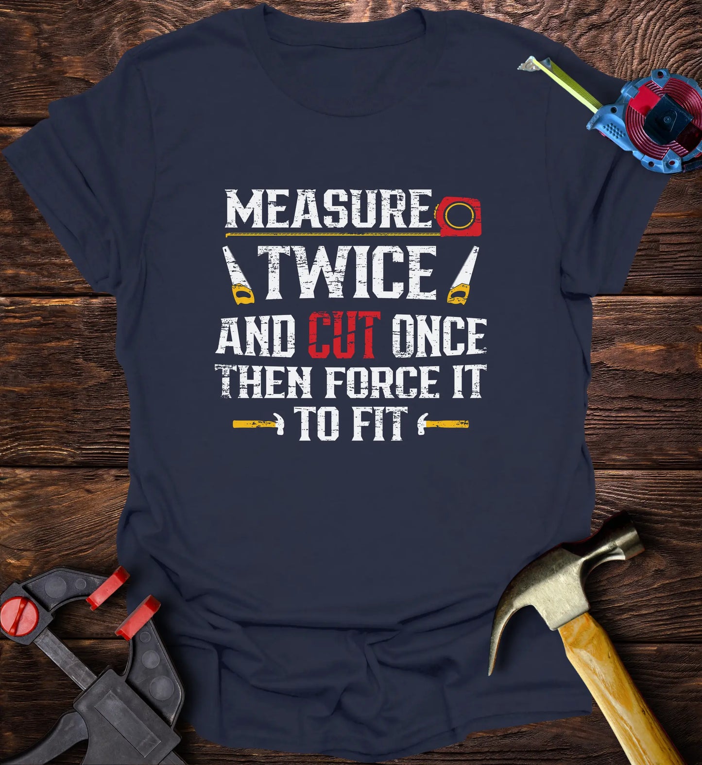 Measure Twice and Cut Once then Force It