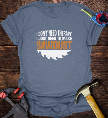 I don't need Therapy just sawdust