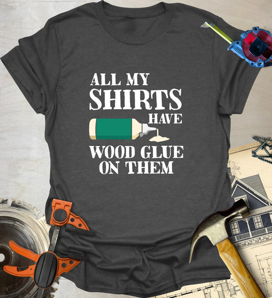 Wood Glue on Them T-Shirt