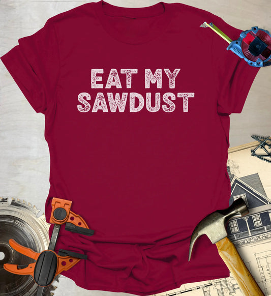 Eat my Sawdust T-Shirt