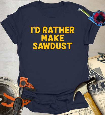 Make Sawdust T-Shirt