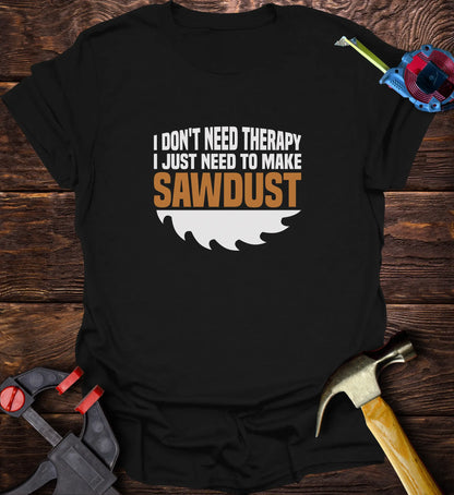 I don't need Therapy just sawdust