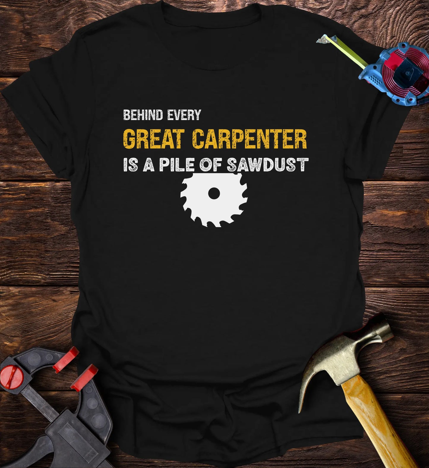 Behind every great carpenter is a pile of sawdust