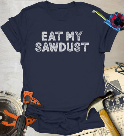 Eat my Sawdust T-Shirt