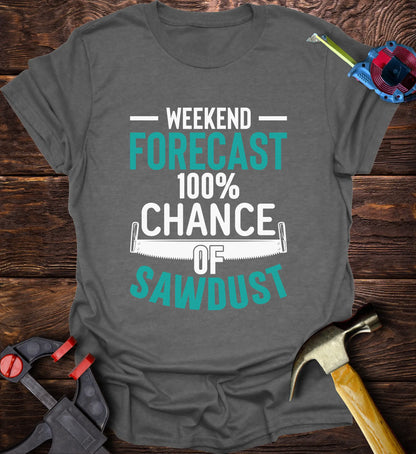 Weekend Forecast 100% Chance of Sawdust