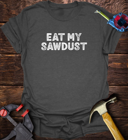 Eat my sawdust