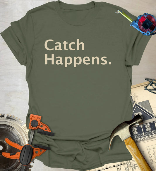 Catch Happens T-Shirt