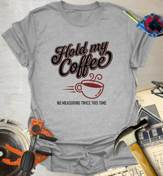Hold My Coffee T-Shirt