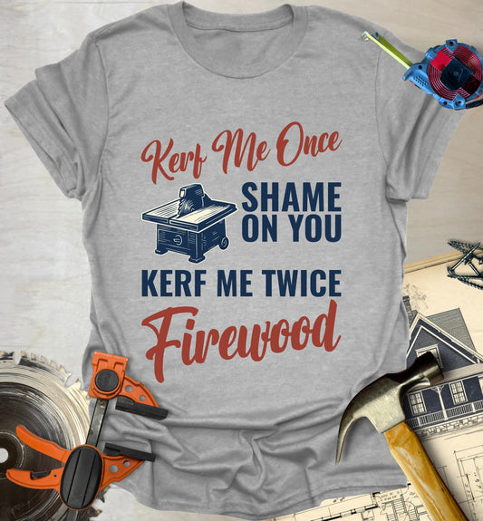 Kerf Me Once T-Shirt