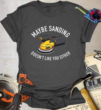Sanding Doesn't Like You T-Shirt