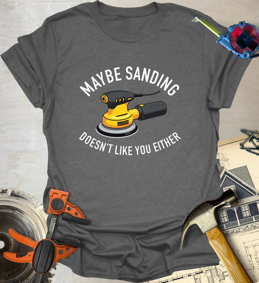 Sanding Doesn't Like You T-Shirt