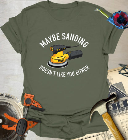 Sanding Doesn't Like You T-Shirt