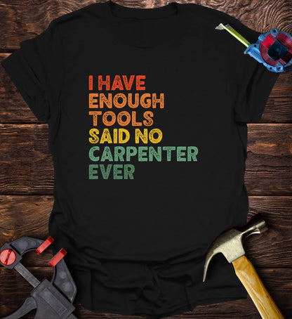 I have enough tools said no carpenter ever