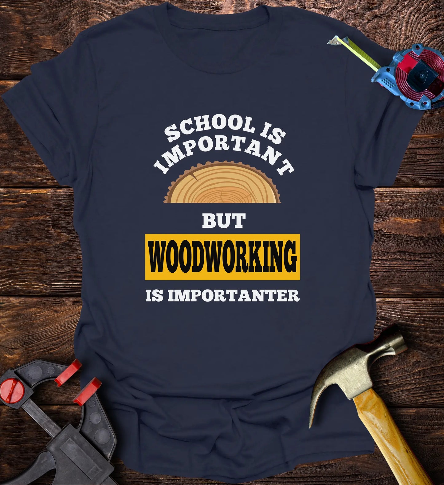 SCHOOL is important but woddworking is importanter