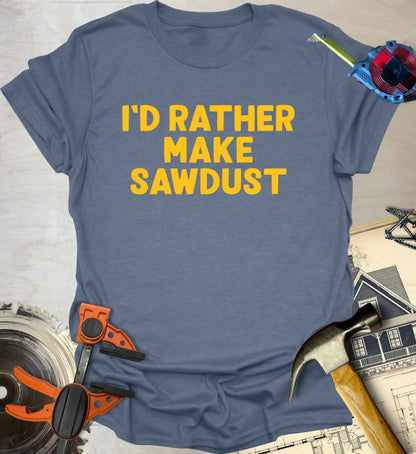 Make Sawdust T-Shirt