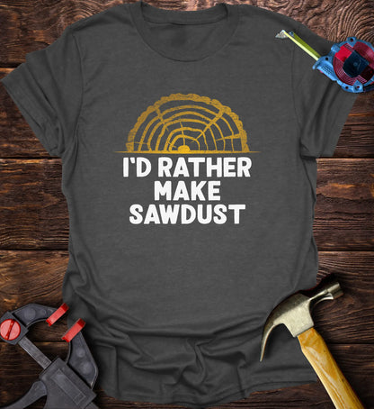 I'd Rather Be Making Sawdust