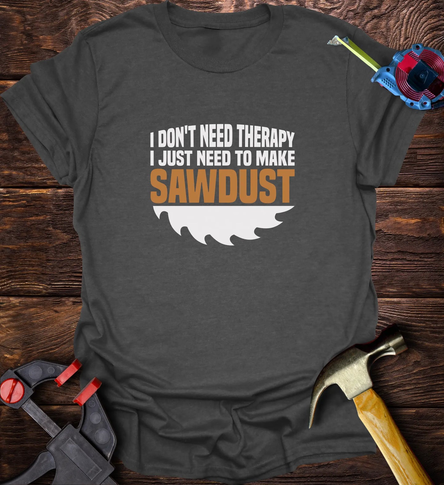 I don't need Therapy just sawdust