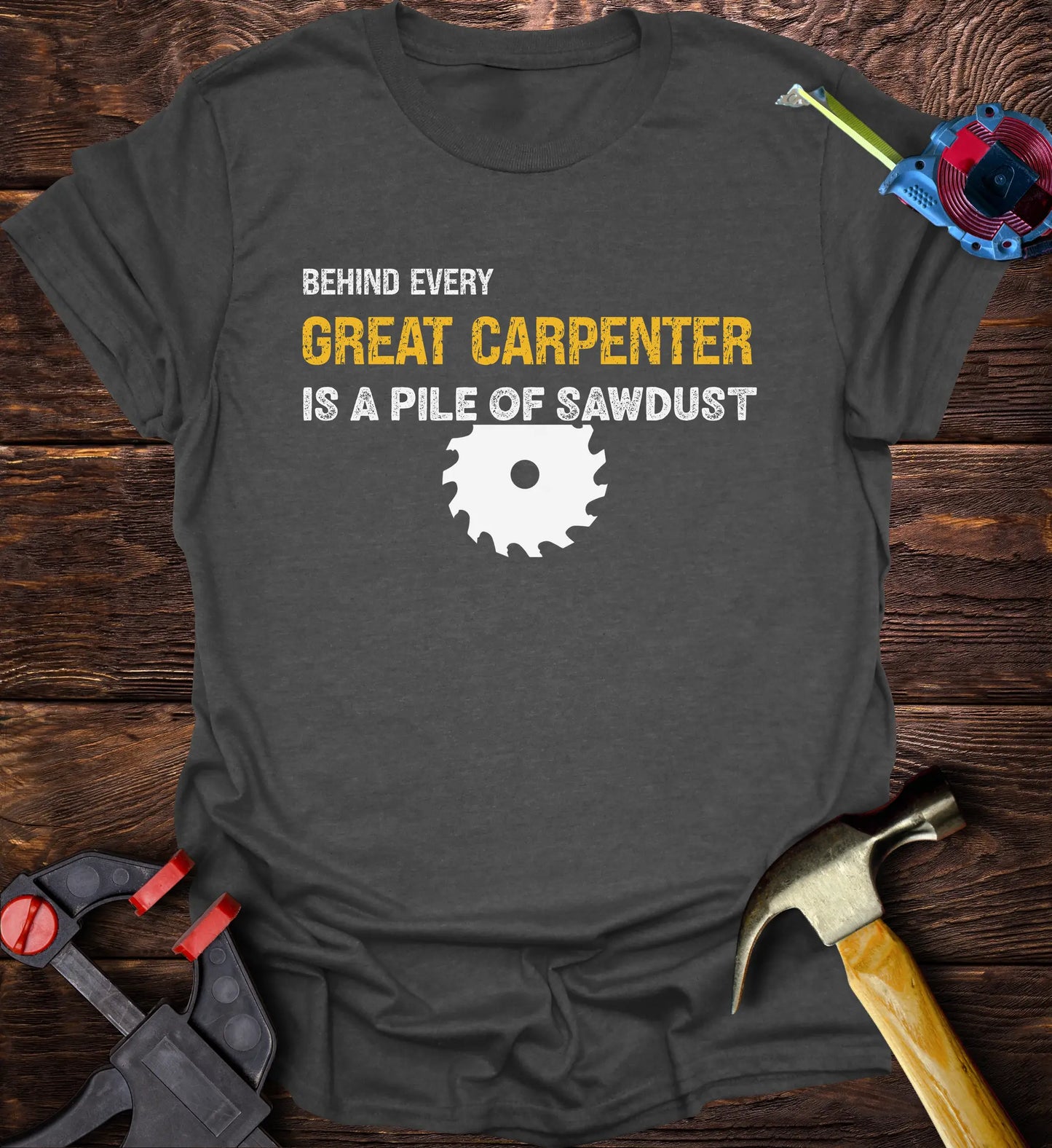 Behind every great carpenter is a pile of sawdust