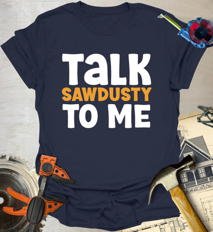 Talk Sawdusty T-Shirt