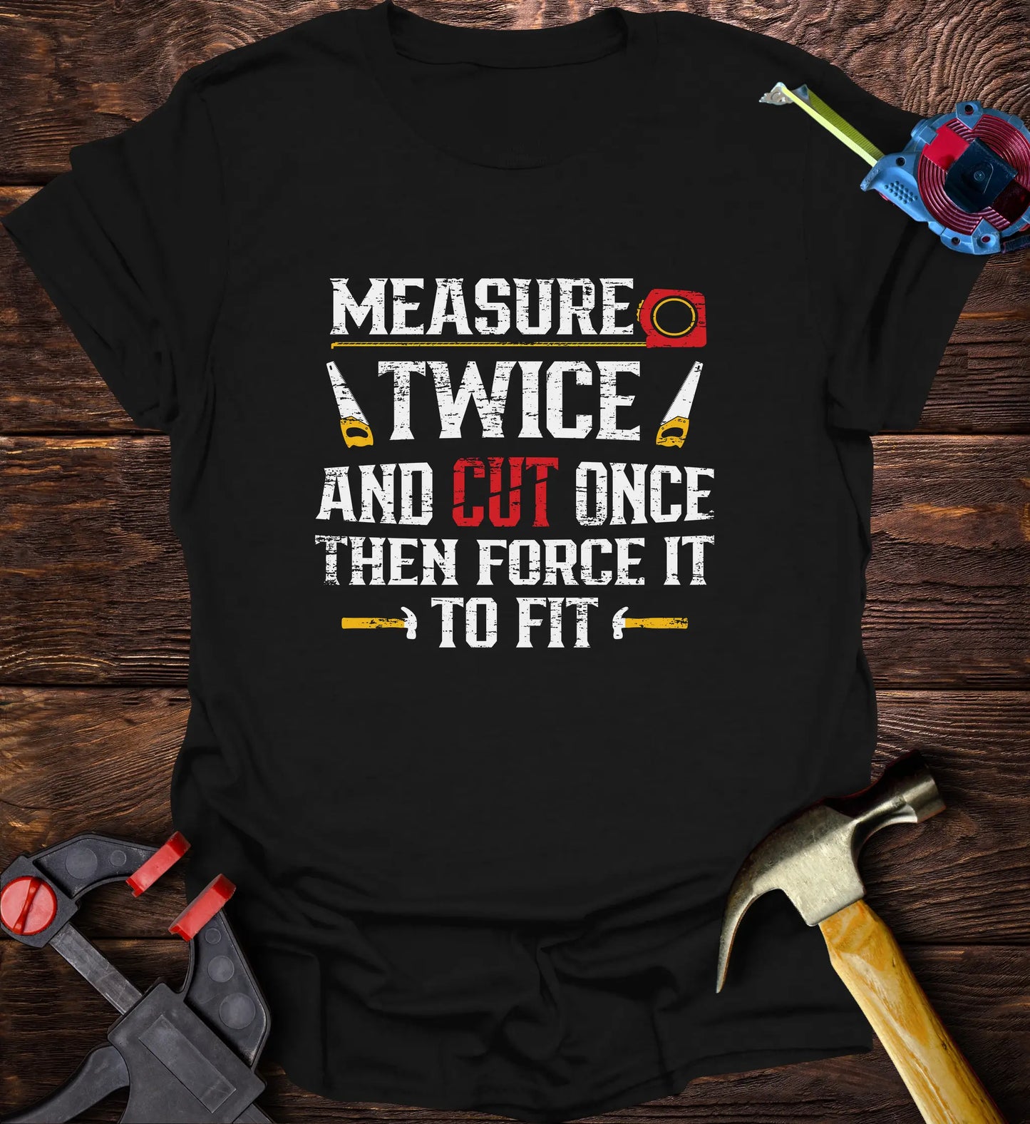 Measure Twice and Cut Once then Force It